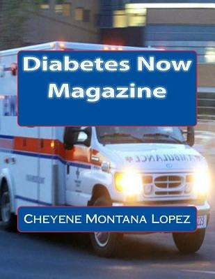 Diabetes Now Magazine by Lopez, Cheyene Montana