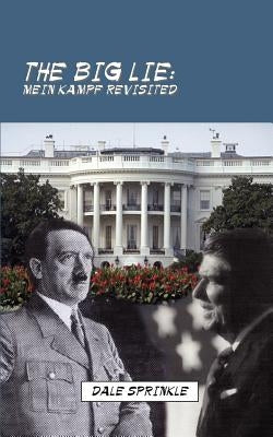 The Big Lie: Mein Kampf Revisited by Sprinkle, Dale