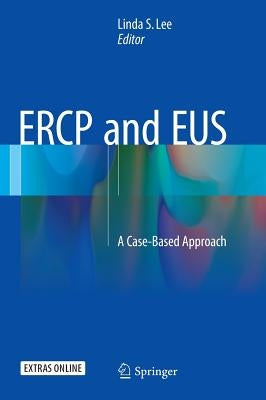 Ercp and Eus: A Case-Based Approach by Lee, Linda S.