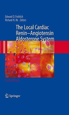 The Local Cardiac Renin-Angiotensin Aldosterone System by Frohlich, Edward D.