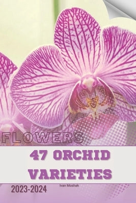 47 Orchid Varieties: Become flowers expert by Moshak, Ivan