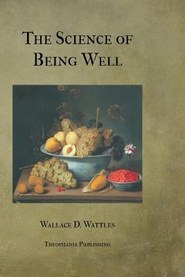 The Science of Being Well by Wattles, Wallace D.
