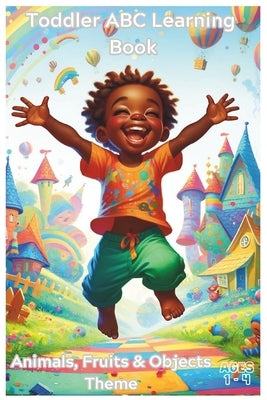 Children ABC Learning Book: A Colorful Journey from A to Z: Discovering the World Through Fruits, Animals, and Everyday Wonders by Imaginationivy, Rainbowivy