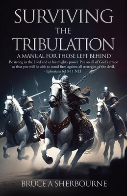 Surviving the Tribulation: A Manual for Those Left Behind by Sherbourne, Bruce a.