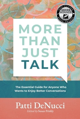 More Than Just Talk: The Essential Guide for Anyone Who Wants to Enjoy Better Conversations by Denucci, Patti