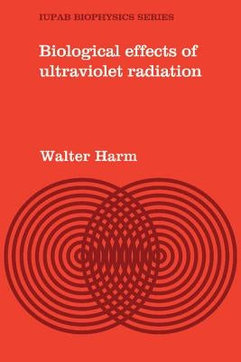 Biological Effects of Ultraviolet Radiation by Harm, Walter