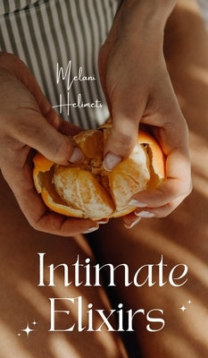 Intimate Elixirs by Helimets, Melani