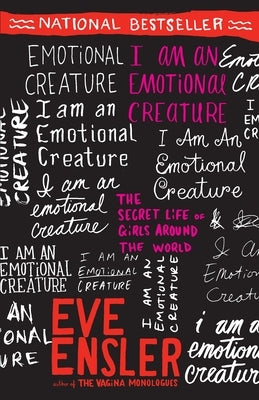 I Am an Emotional Creature: The Secret Life of Girls Around the World by Ensler, Eve