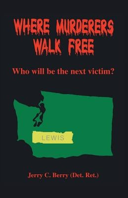 Where Murderers Walk Free: Who Will Be the Next Victim? by Berry, Jerry C.