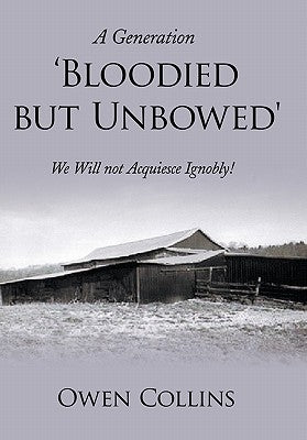 A Generation 'Bloodied But Unbowed': We Will Not Acquiesce Ignobly! by Collins, Owen