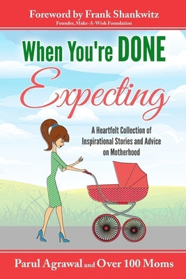When You're DONE Expecting: A Collection of Heartfelt Stories from Mothers All across the Globe by Shankwitz, Frank