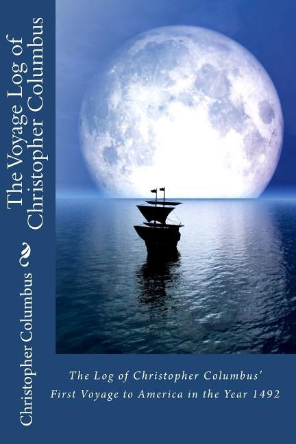 The Log of Christopher Columbus' First Voyage to America in the Year 1492 by Columbus, Christopher
