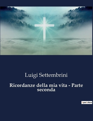 Ricordanze della mia vita - Parte seconda by Settembrini, Luigi