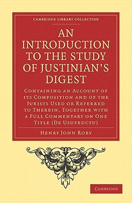 An Introduction to the Study of Justinian's Digest by Roby, Henry John