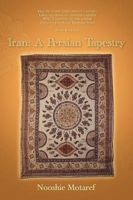 Iran: A Persian Tapestry by Motaref, Nooshie