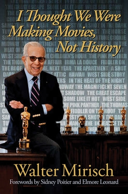 I Thought We Were Making Movies, Not History by Mirisch, Walter