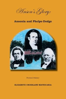 Anson's Glory: Ansonia and Phelps-Dodge by Matricaria, Elizabeth