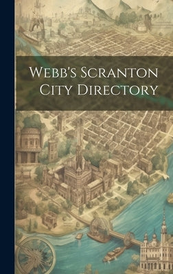 Webb's Scranton City Directory by Anonymous