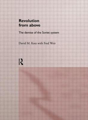 Revolution From Above: The Demise of the Soviet System by Kotz, David