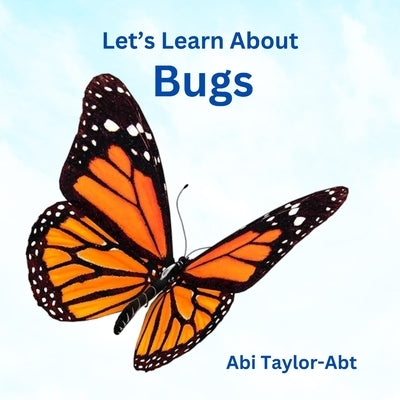 Let's Learn About Bugs by Taylor-Abt, Abi