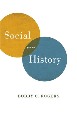 Social History: Poems by Rogers, Bobby C.
