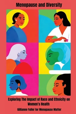 Menopause And Diversity: Exploring The Impact Of Race And Ethnicity On Women's Health by Fuller, Gillianne H.