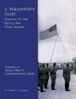 A Magnificent Fight: Marines In The Battle For Wake Island by Cressman, Robert J.