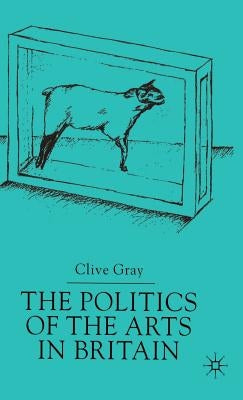 The Politics of the Art in Britain by Gray, C.