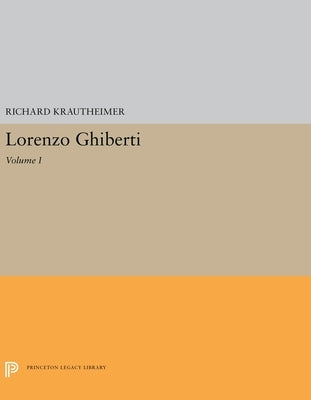 Lorenzo Ghiberti: Volume I by Krautheimer, Richard