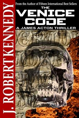 The Venice Code: A James Acton Thriller Book #8 by Kennedy, Robert
