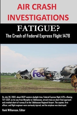 AIR CRASH INVESTIGATIONS FATIGUE? The Crash of Federal Express Flight 1478 by Williamson, Editor Hank