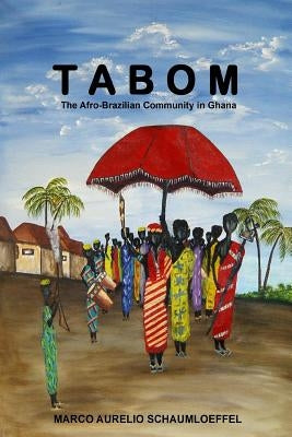 Tabom. The Afro-Brazilian Community In Ghana by Schaumloeffel, Marco Aurelio