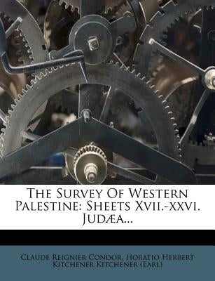 The Survey Of Western Palestine: Sheets Xvii.-xxvi. Judæa... by Condor, Claude Reignier