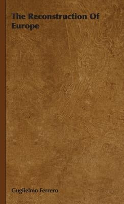 The Reconstruction Of Europe by Ferrero, Guglielmo
