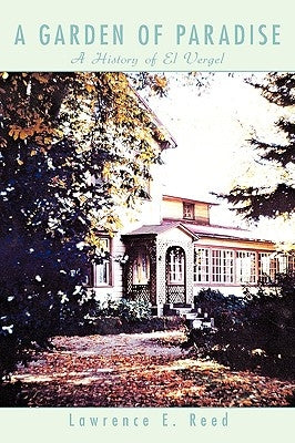 A Garden of Paradise: A History of El Vergel by Reed, Lawrence E.