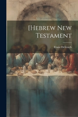 [Hebrew New Testament by Delitzsch, Franz Julius