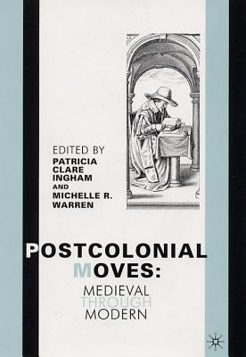 Postcolonial Moves: Medieval Through Modern by Ingham, P.