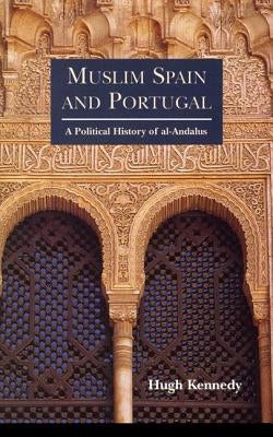 Muslim Spain and Portugal: A Political History of al-Andalus by Kennedy, Hugh