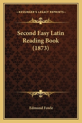 Second Easy Latin Reading Book (1873) by Fowle, Edmund