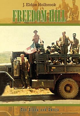 Freedom Hill: The Alpha and Omega by Holbrook, J. Eldon