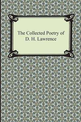 The Collected Poetry of D. H. Lawrence by Lawrence, D. H.