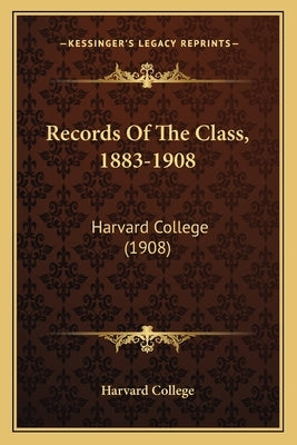 Records Of The Class, 1883-1908: Harvard College (1908) by Harvard College
