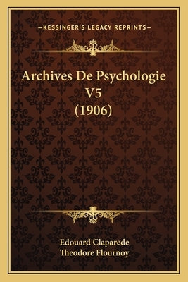Archives De Psychologie V5 (1906) by Claparede, Edouard