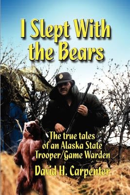 I Slept With the Bears by Carpenter, David H.