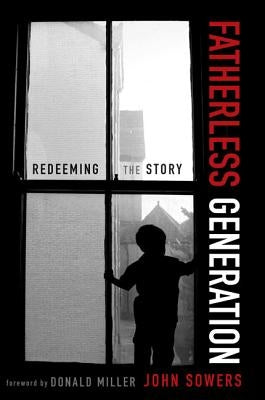 Fatherless Generation: Redeeming the Story by Sowers, John A.