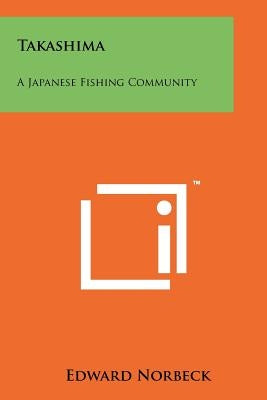 Takashima: A Japanese Fishing Community by Norbeck, Edward