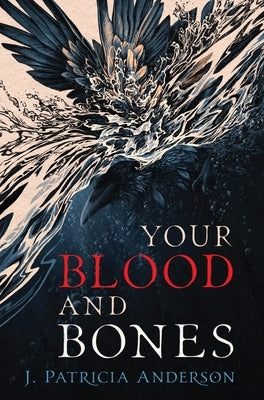 Your Blood and Bones by Anderson, J. Patricia