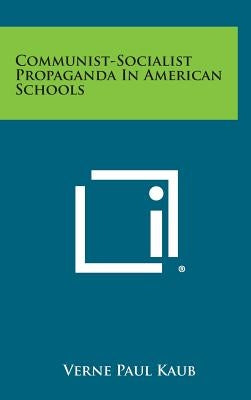 Communist-Socialist Propaganda in American Schools by Kaub, Verne Paul