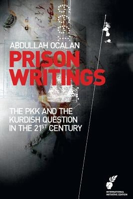 Prison Writings: The PKK and the Kurdish Question in the 21st Century by Happel, Klaus