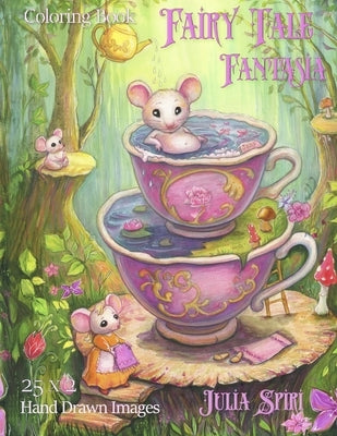 Fairy Tale Fantasia Coloring Book: A Hand-Drawn Coloring Journey with Whimsical and Fantasy Creatures by Spiri, Julia
